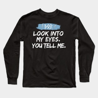 Look into my eyes. You can tell me Long Sleeve T-Shirt